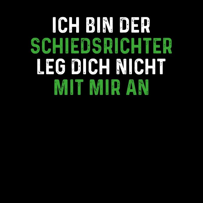 Ich bin der Schiedsrichter leg dich nicht mit mir