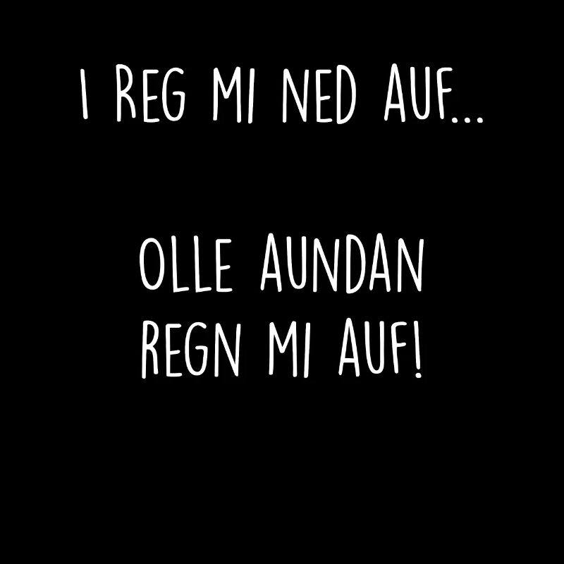 I reg mi ned auf... olle aundan regn mi auf!