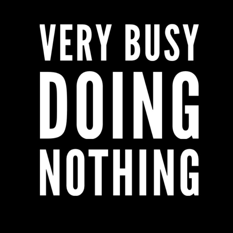 Very Busy Doing Nothing