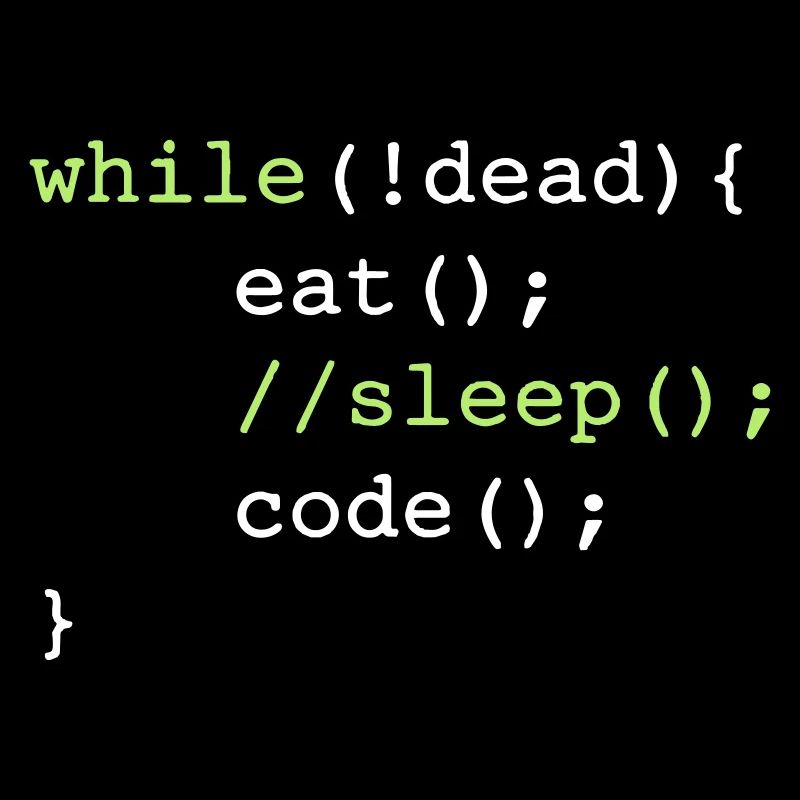 While dead - eat sleep code repeat if coding