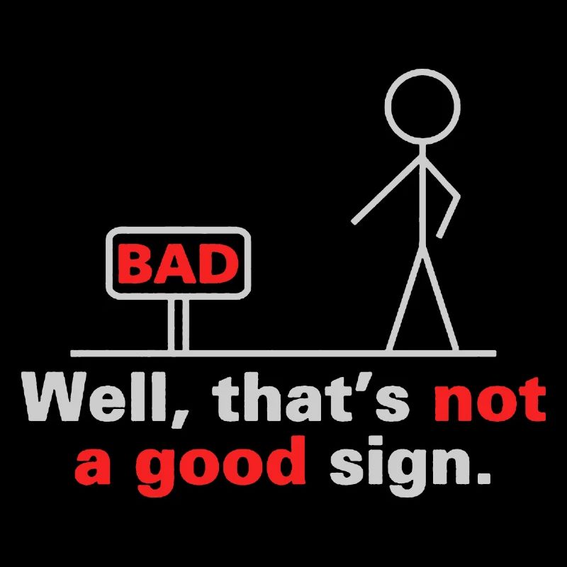 Well that s not a good sign Sign Bad Geschenk