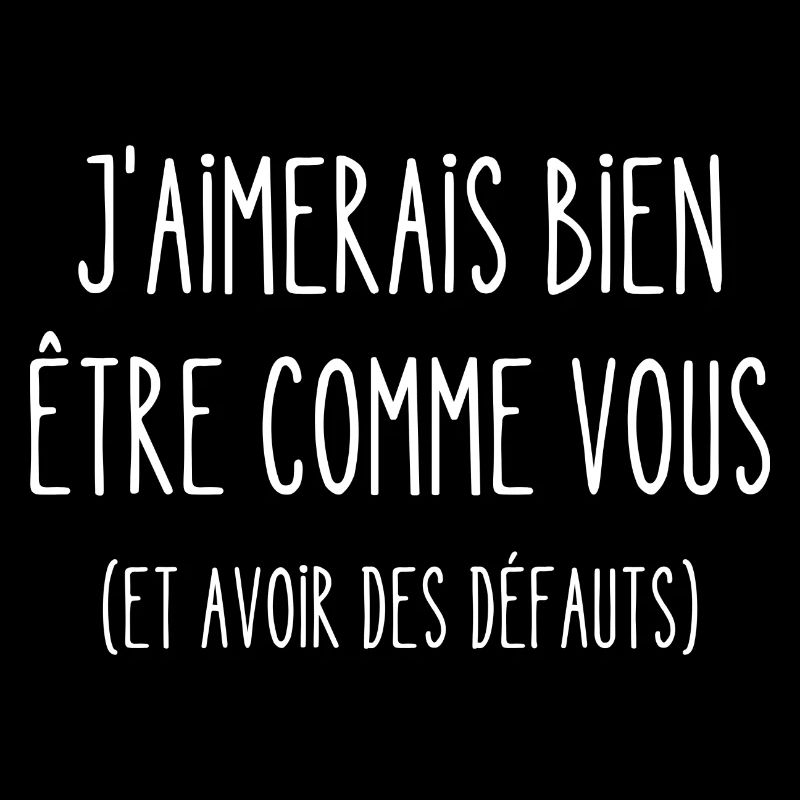 j'aimerais bien être comme vous