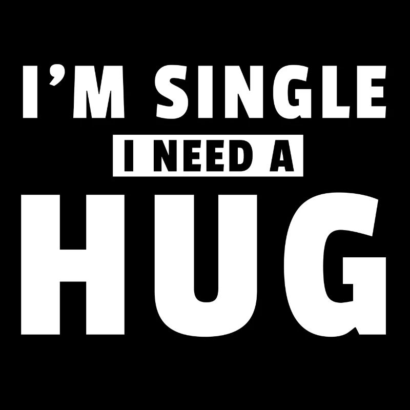 I am single i need a hug Geschenk Singel shirt
