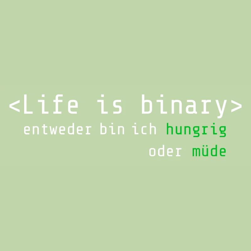 Life is Binary: Hungrig oder müde