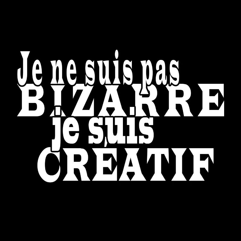 Je ne suis pas bizarre je suis créatif