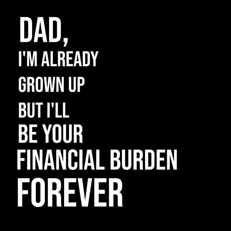 Dad, I'm already grown up