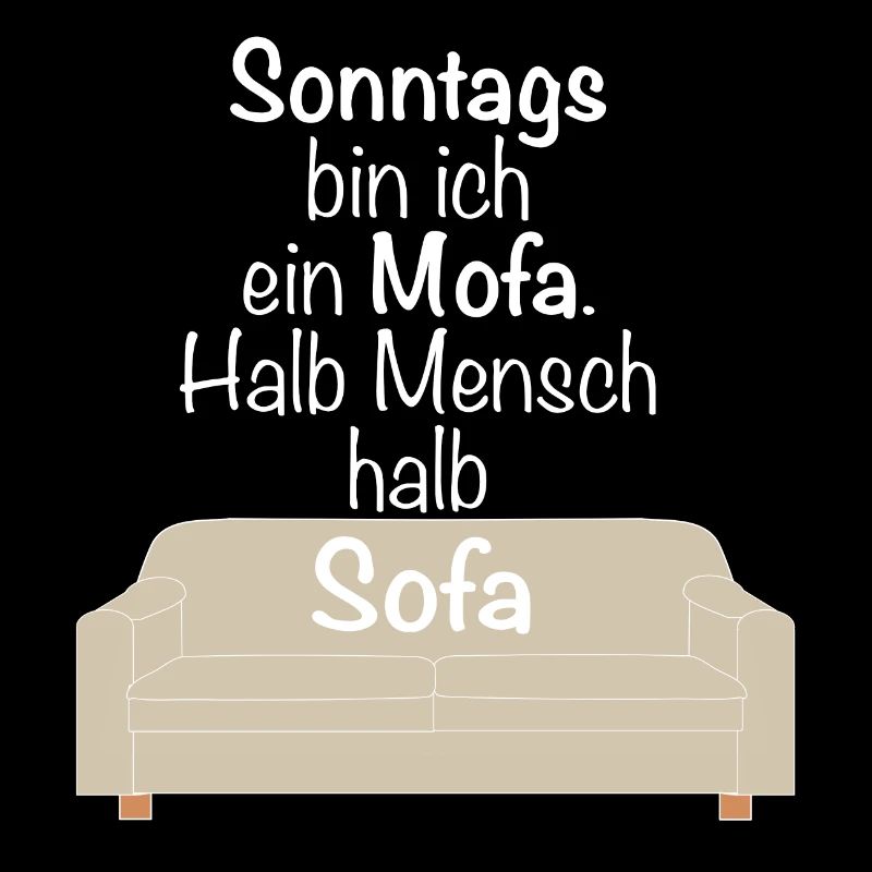 Sonntags bin ich ein Mofa halb Mensch halb Sofa
