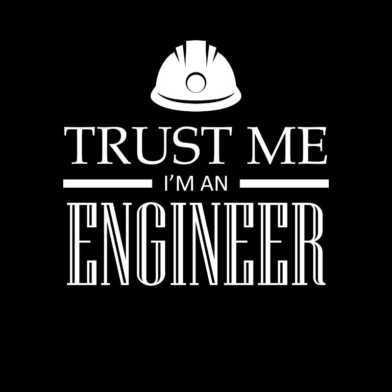 trust me i am an Engineer
