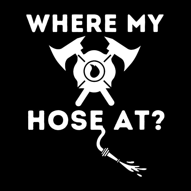 Where My Hose At - Funny Firefighter & Fireman