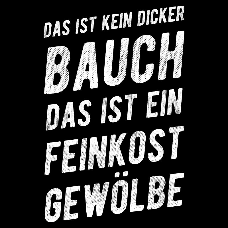 Das Ist Kein Dicker Bauch Feinkostgewölbe Spruch