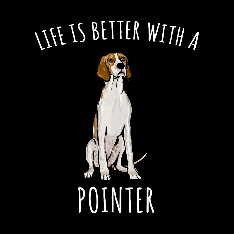 Life Is Better With An English Pointer Dog