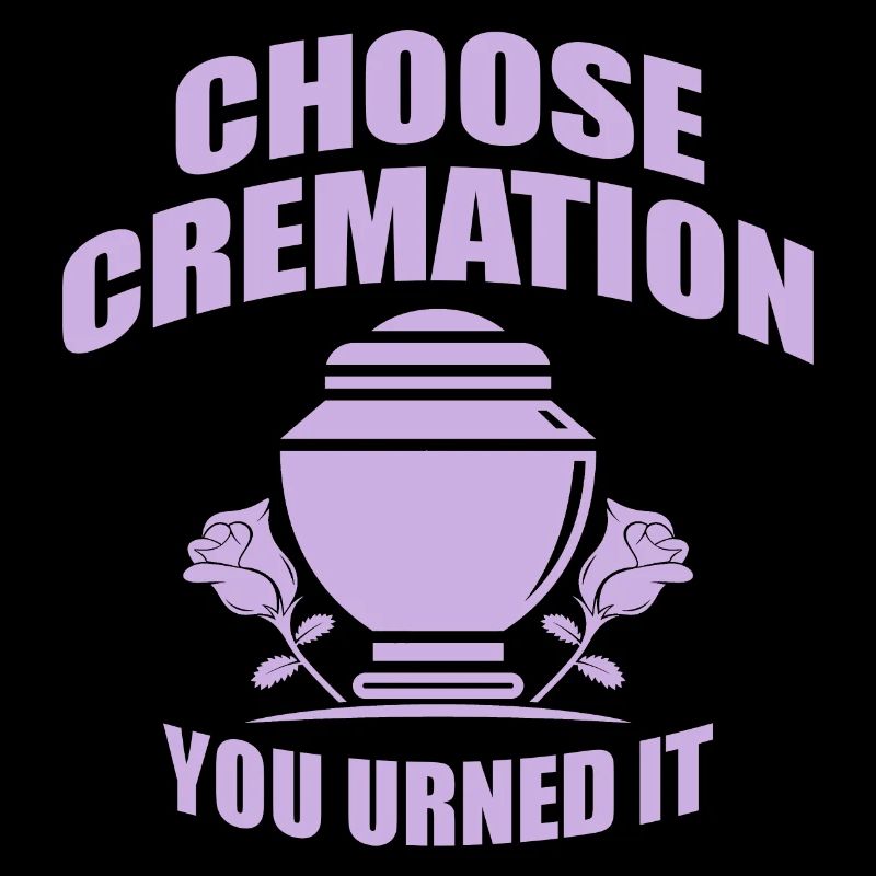 Choose Cremation Funny Sayings