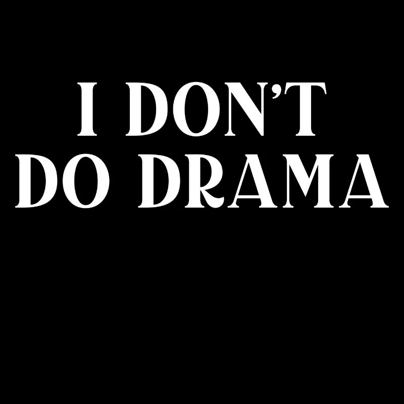 I Don’t Do Drama