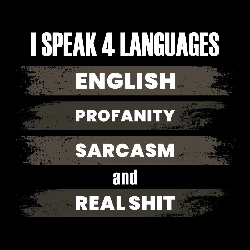 Fluent in Profanity, Sarcasm, English, Real Shit