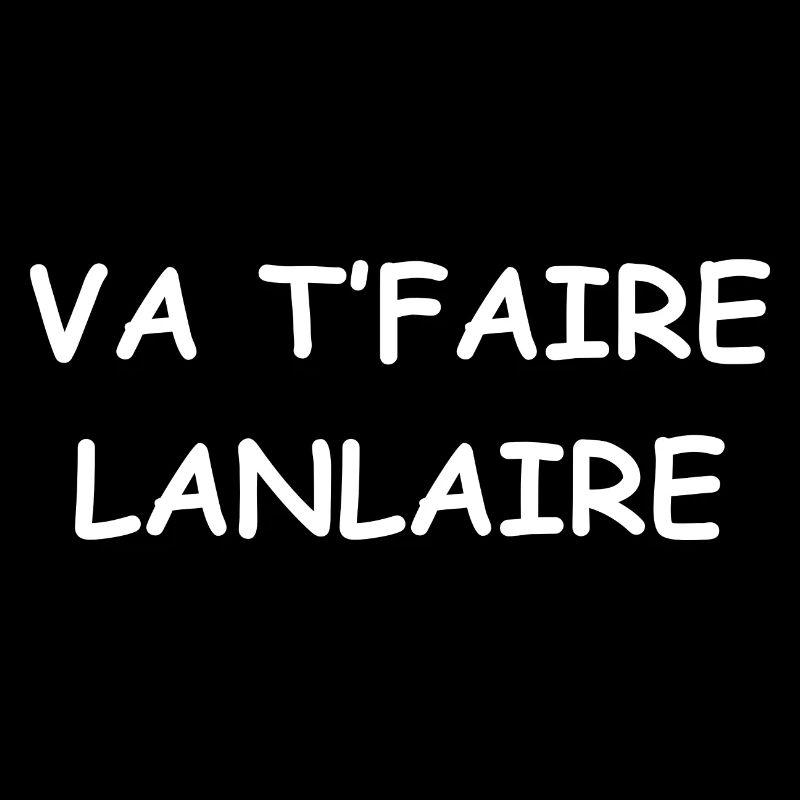 Va tfaire lanlaire
