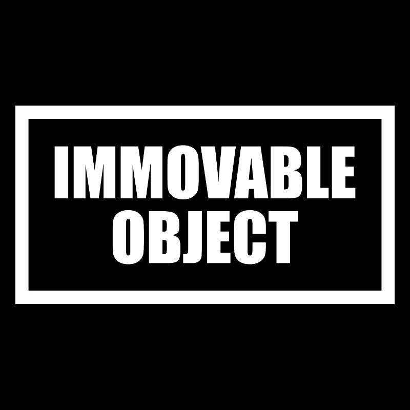 immovable object, faul, unbeweglich, Übergewicht