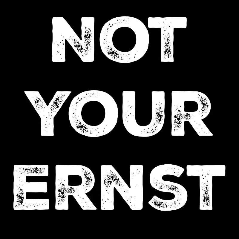 not your ernst