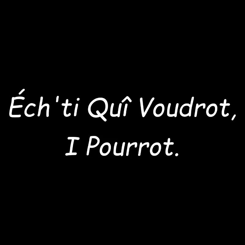 Ech'ti qui voudront i pourrot