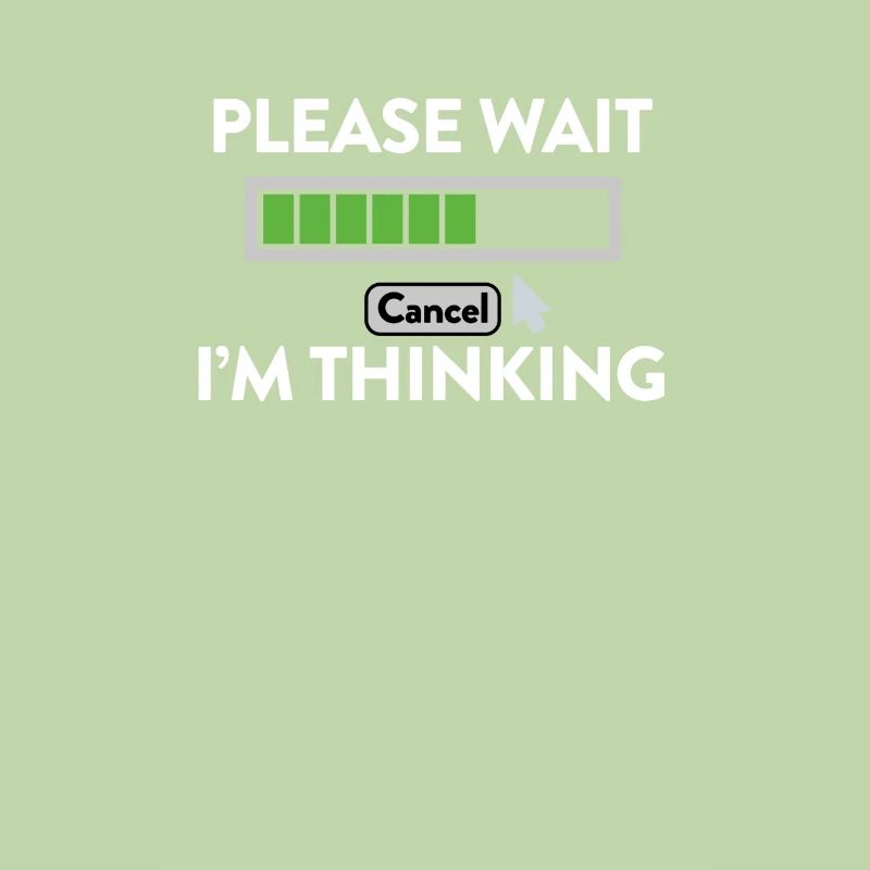 IM Thinking... PLEASE WAIT!