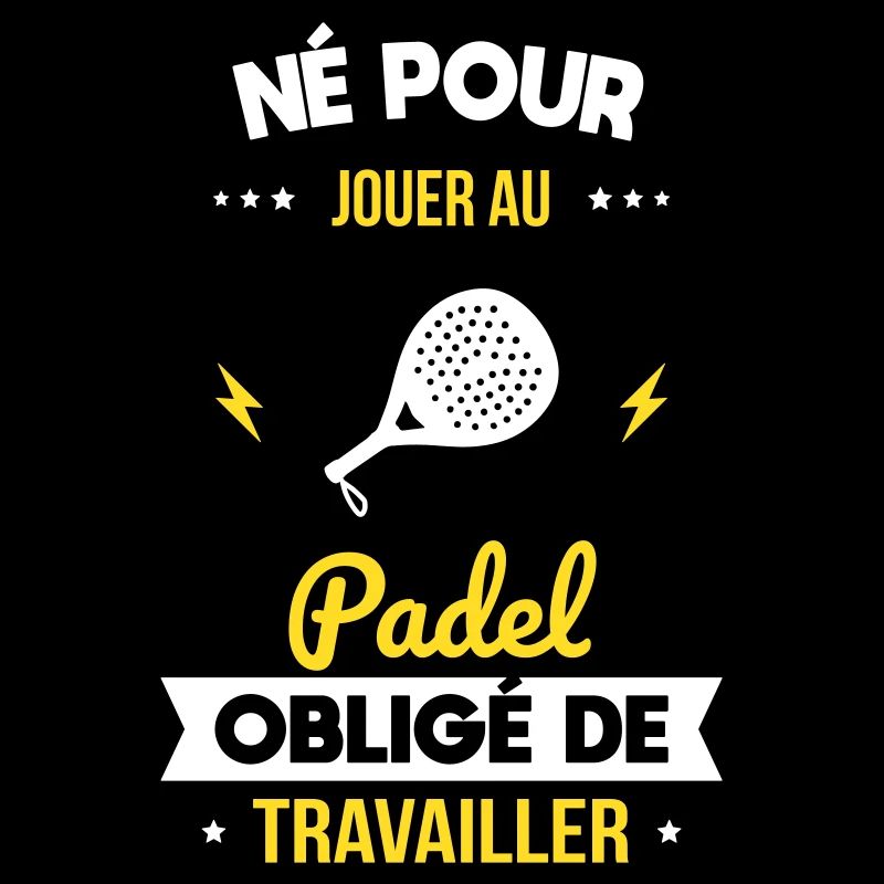 Né pour jouer au padel - Obligé de travailler