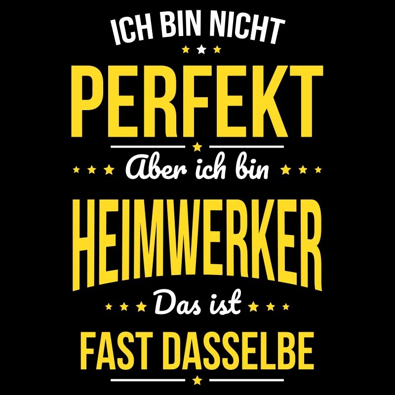 Ich bin nicht perfekt aber ich bin Heimwerker