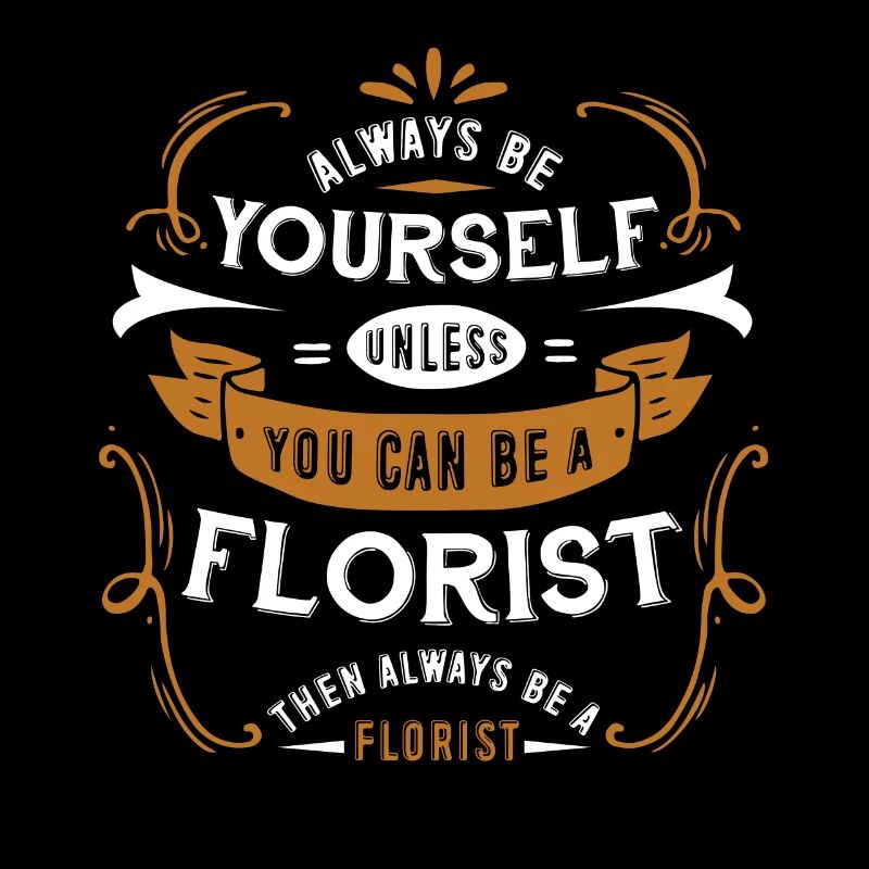 Florist Sei immer ein Florist