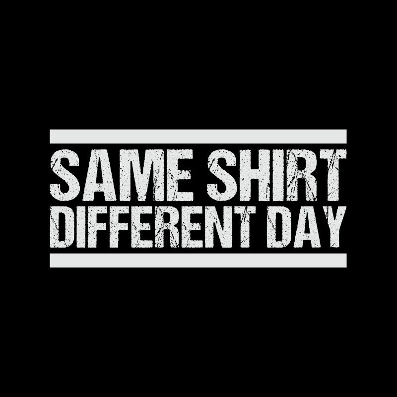 Same Shirt Different Day