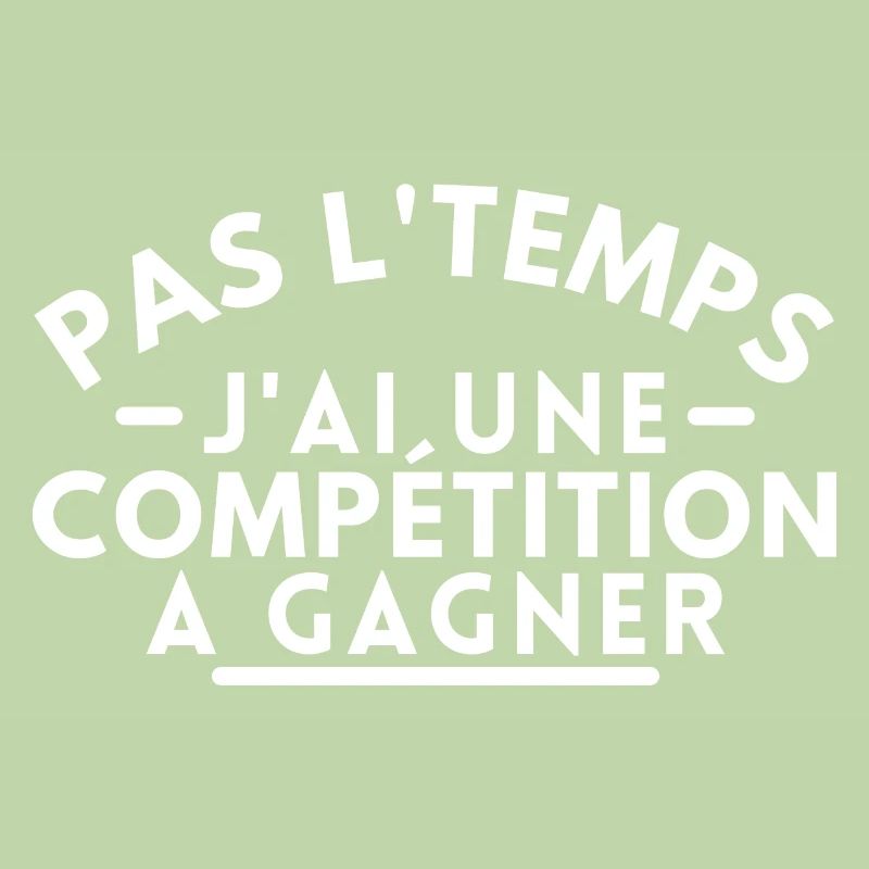 Pas l'temps j'ai une compétition a gagner