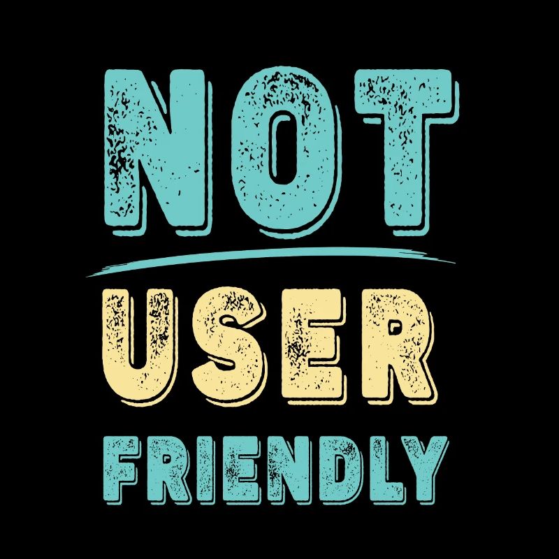 Not user friendly - funny