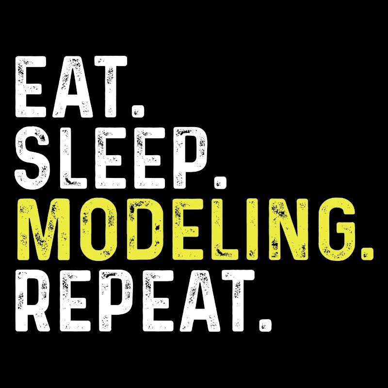 Eat Sleep Modeling Repeat