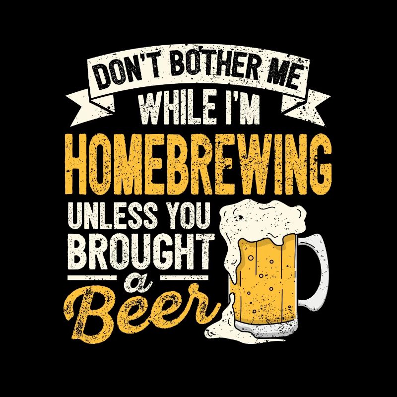 Don't Bother Me While In Homebrewing Beer Lovers