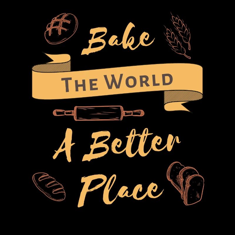 Bake The World A Better Place Cool Baking Lover