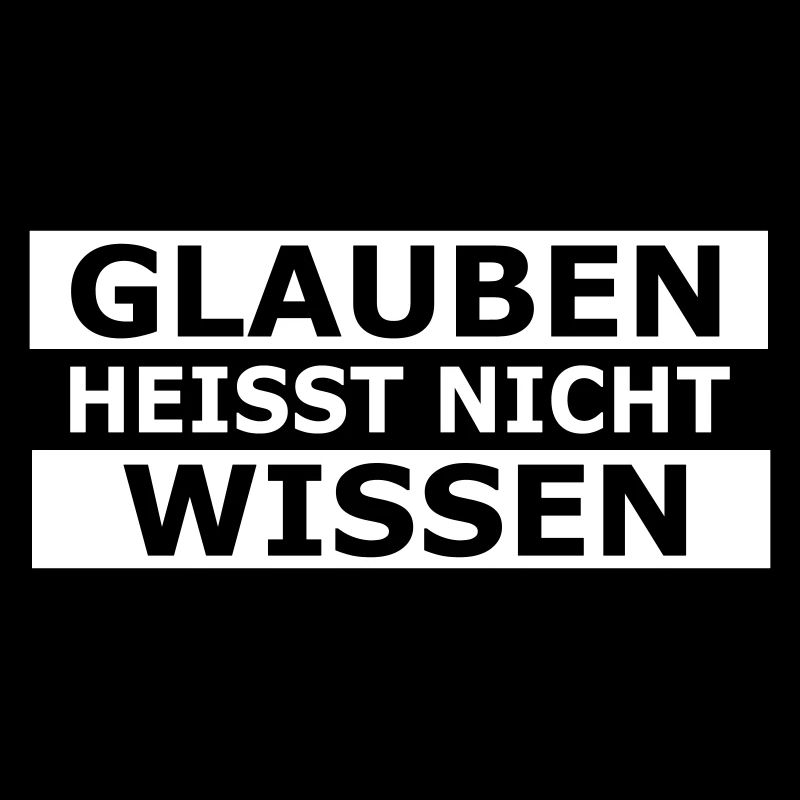 glauben heisst nicht wissen
