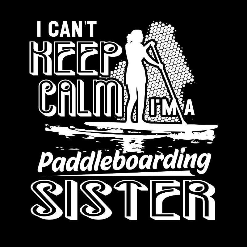 Paddleboarding I am a Paddleboarding Sister