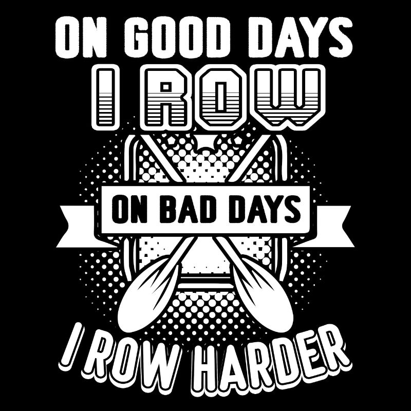 Rowing On Bad Days I Row Harder