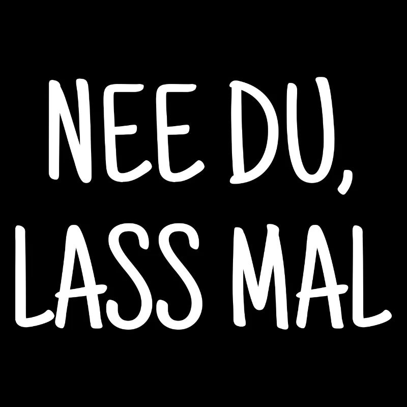 Nee Du, Lass Mal