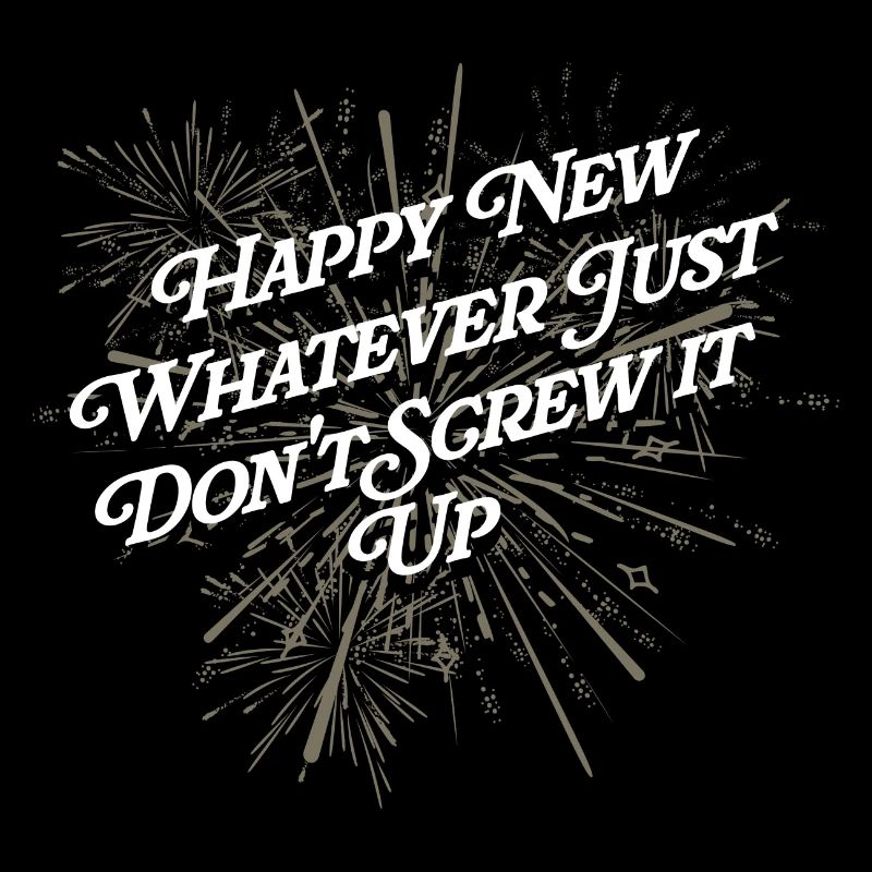 Happy New Year, whatever it may be.