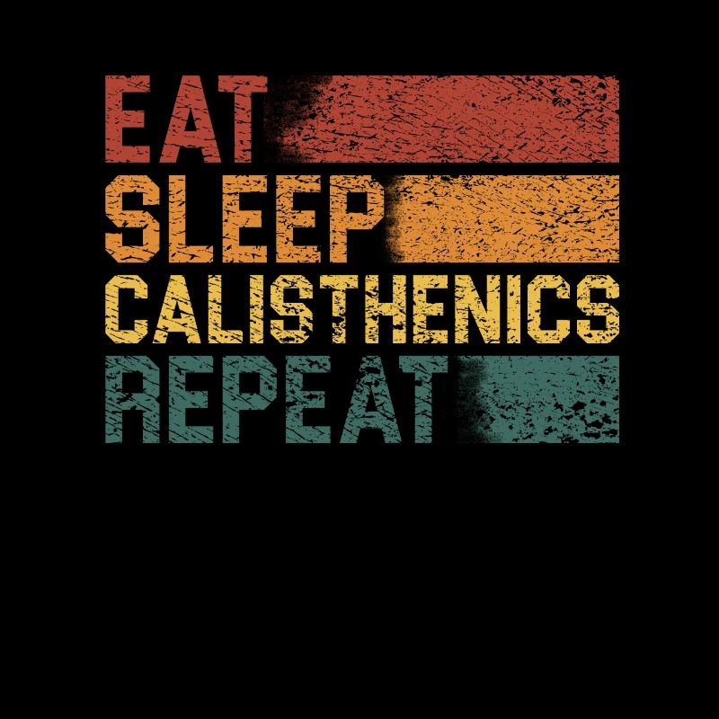 Eat Sleep Calisthenics Repeat