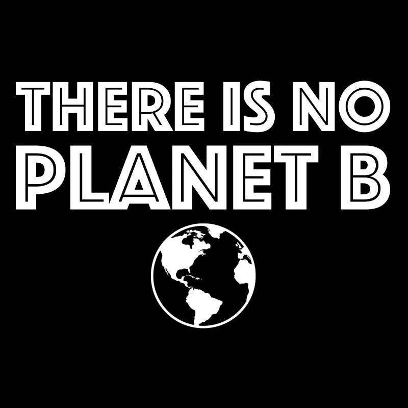 There is no plan B | Planet B, Climate Change