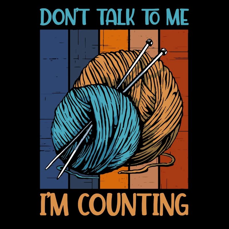 Don`t Talk To Me I'm Counting Knitting