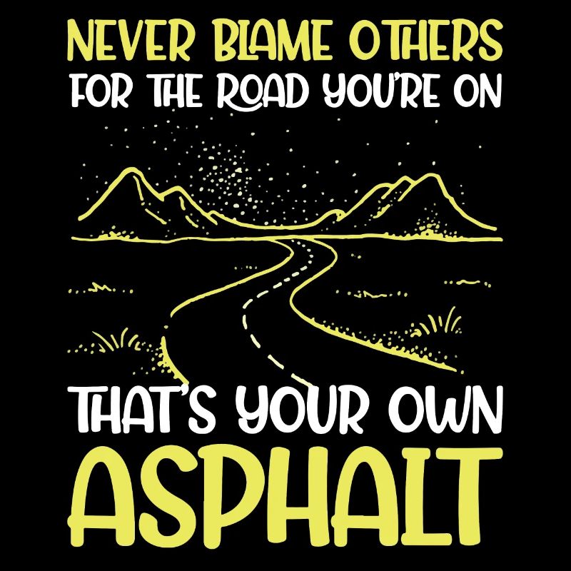 Never Blame Others For Road You`re On