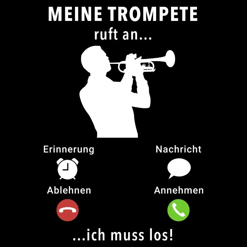 Meine Trompete ruft an - ich muss los - Spruch