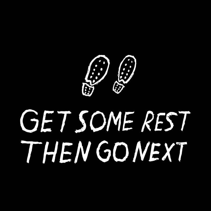 Get Some Rest Then Go Next Quote Footsteps