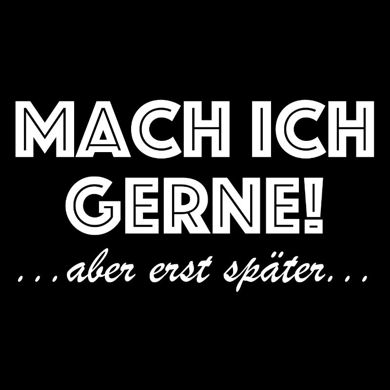 Mach ich gerne aber erst später | lustige Sprüche