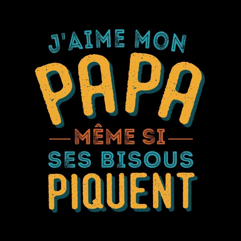 J’aime mon papa même si ses bisous piquent.
