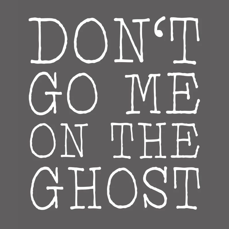 Don't go me on the ghost