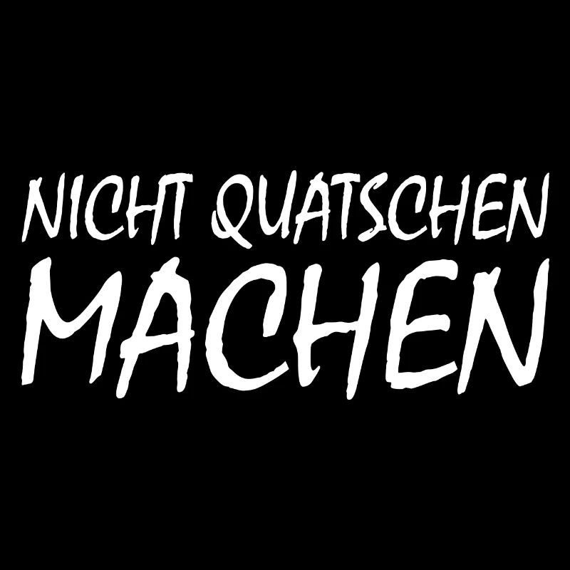 nicht quatschen machen