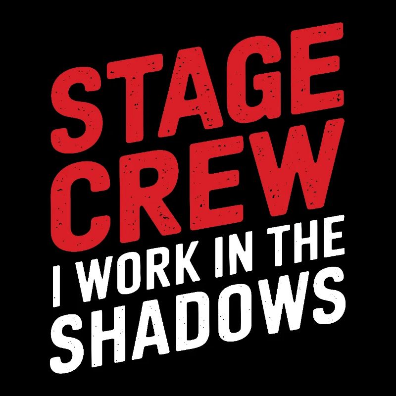 Stage Crew I work in the shadows Backstage Humor