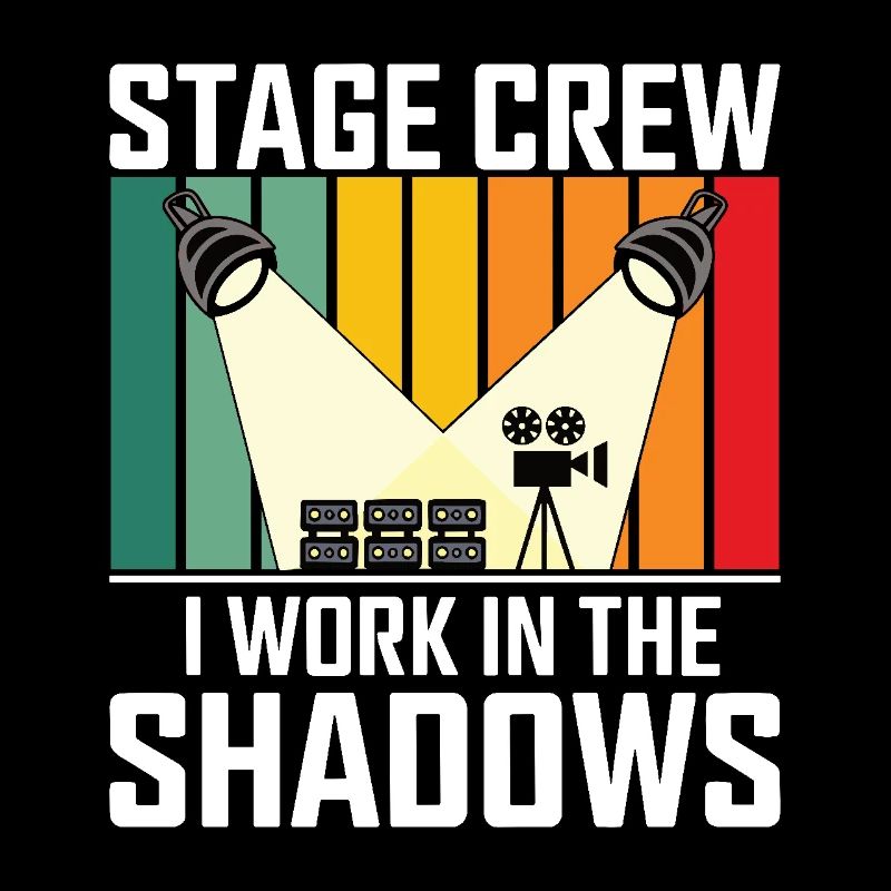 Stage Crew I work in the shadows Backstage Humor