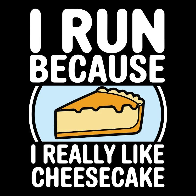 I run because i really like Cheesecake Joggin